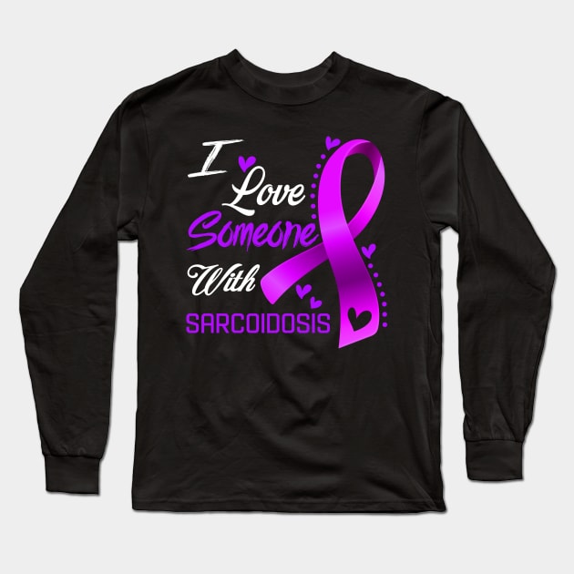 I Love Someone With Sarcoidosis Awareness Support Sarcoidosis Warrior Gifts Long Sleeve T-Shirt by ThePassion99